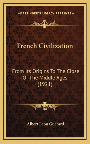 French Civilization: From Its Origins To The Close Of The Middle Ages (1921)