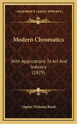 Modern Chromatics: With Applications To Art And Industry (1879)