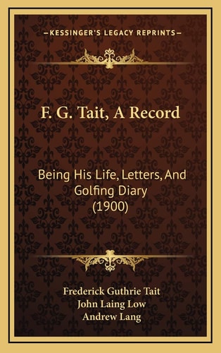 F. G. Tait, A Record: Being His Life, Letters, And Golfing Diary (1900)