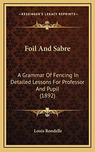 Foil And Sabre: A Grammar Of Fencing In Detailed Lessons For Professor And Pupil (1892)