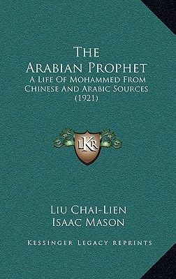 The Arabian Prophet: A Life Of Mohammed From Chinese And Arabic Sources (1921)