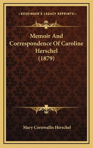 Memoir And Correspondence Of Caroline Herschel (1879)