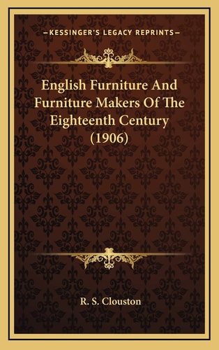 English Furniture And Furniture Makers Of The Eighteenth Century (1906)