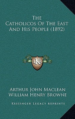 The Catholicos Of The East And His People (1892)