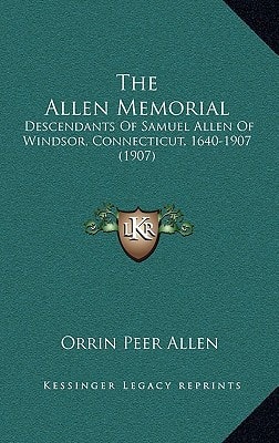 The Allen Memorial: Descendants Of Samuel Allen Of Windsor, Connecticut, 1640-1907 (1907)