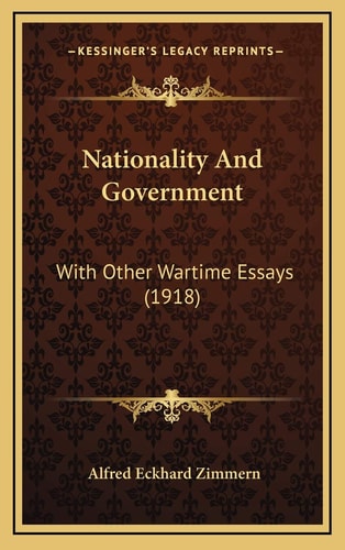 Nationality And Government: With Other Wartime Essays (1918)