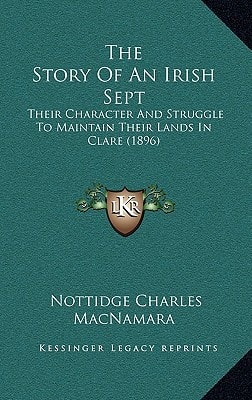 The Story Of An Irish Sept: Their Character And Struggle To Maintain Their Lands In Clare (1896)