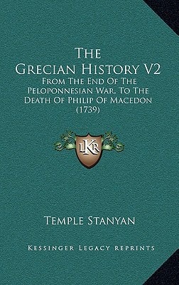 The Grecian History V2: From The End Of The Peloponnesian War, To The Death Of Philip Of Macedon (1739)