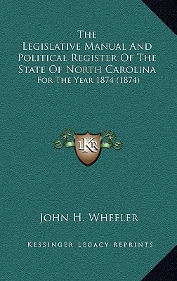 The Legislative Manual And Political Register Of The State Of North Carolina: For The Year 1874 (1874)