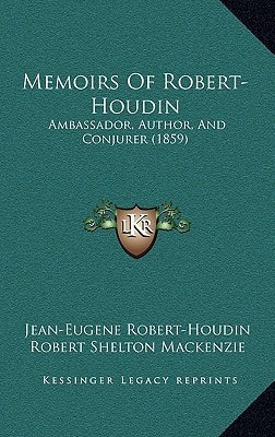 Memoirs Of Robert-Houdin: Ambassador, Author, And Conjurer (1859)