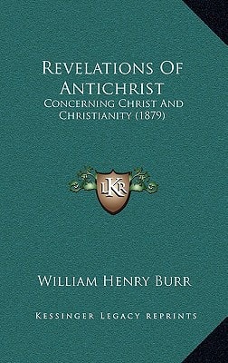 Revelations Of Antichrist: Concerning Christ And Christianity (1879)