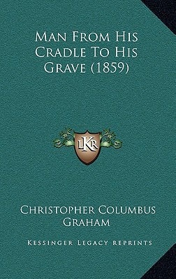 Man From His Cradle To His Grave (1859)