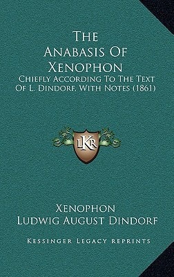 The Anabasis Of Xenophon: Chiefly According To The Text Of L. Dindorf, With Notes (1861)