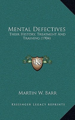 Mental Defectives: Their History, Treatment And Training (1904)