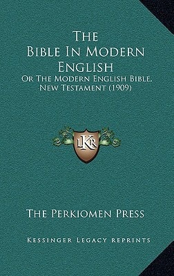 The Bible In Modern English: Or The Modern English Bible, New Testament (1909)