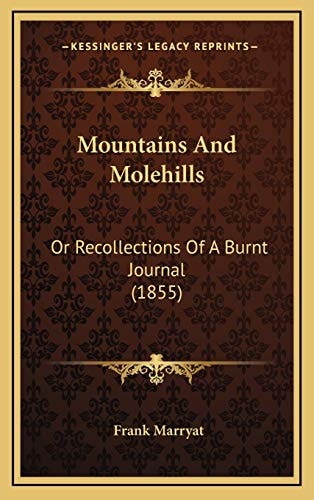 Mountains And Molehills: Or Recollections Of A Burnt Journal (1855)