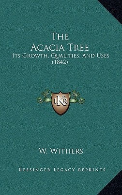 The Acacia Tree: Its Growth, Qualities, And Uses (1842)