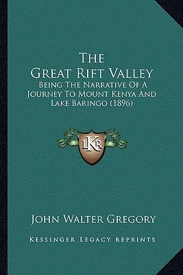 The Great Rift Valley: Being The Narrative Of A Journey To Mount Kenya And Lake Baringo (1896)