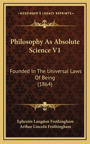 Philosophy As Absolute Science V1: Founded In The Universal Laws Of Being (1864)