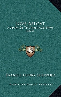 Love Afloat: A Story Of The American Navy (1875)