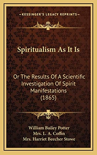 Spiritualism As It Is: Or The Results Of A Scientific Investigation Of Spirit Manifestations (1865)