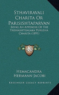 Sthaviravali Charita Or Parisishtaparvan: Being An Appendix Of The Trishashtisalaka Purusha Charita (1891)