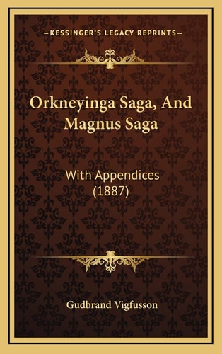 Orkneyinga Saga, And Magnus Saga: With Appendices (1887)