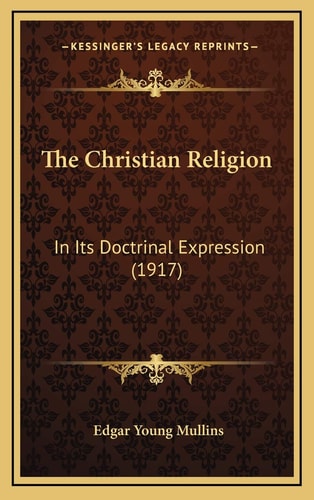 The Christian Religion: In Its Doctrinal Expression (1917)