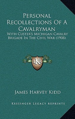 Personal Recollections Of A Cavalryman: With Custer's Michigan Cavalry Brigade In The Civil War (1908)
