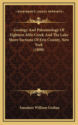 Geology And Paleontology Of Eighteen Mile Creek And The Lake Shore Sections Of Erie County, New York (1898)