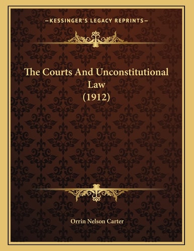 The Courts And Unconstitutional Law (1912)