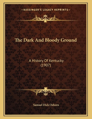 The Dark And Bloody Ground: A History Of Kentucky (1907)