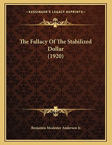 The Fallacy Of The Stabilized Dollar (1920)