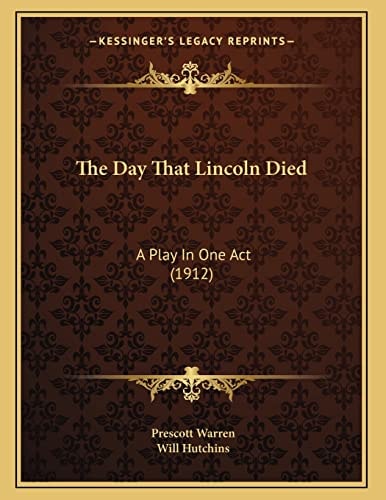 The Day That Lincoln Died: A Play In One Act (1912)