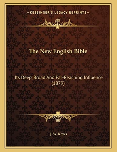 The New English Bible: Its Deep, Broad And Far-Reaching Influence (1879)