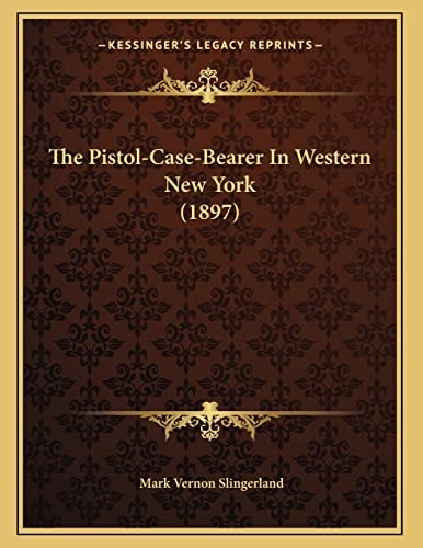 The Pistol-Case-Bearer In Western New York (1897)