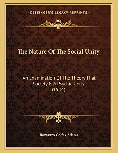 The Nature Of The Social Unity: An Examination Of The Theory That Society Is A Psychic Unity (1904)