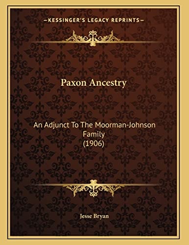 Paxon Ancestry: An Adjunct To The Moorman-Johnson Family (1906)