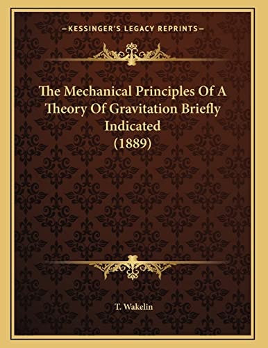 The Mechanical Principles Of A Theory Of Gravitation Briefly Indicated (1889)