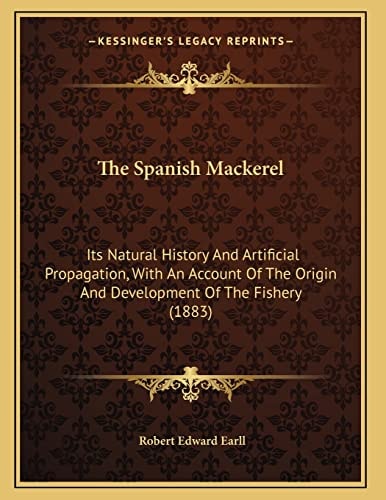 The Spanish Mackerel: Its Natural History And Artificial Propagation, With An Account Of The Origin And Development Of The Fishery (1883)