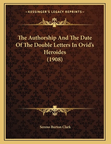 The Authorship And The Date Of The Double Letters In Ovid's Heroides (1908)