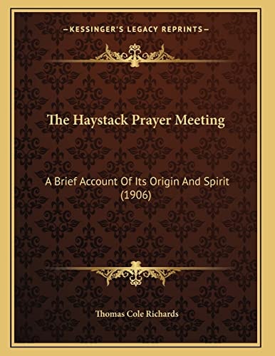 The Haystack Prayer Meeting: A Brief Account Of Its Origin And Spirit (1906)