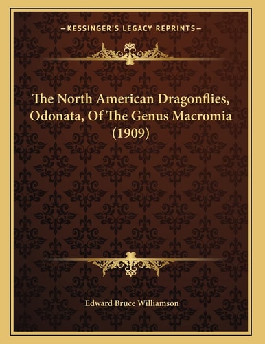 The North American Dragonflies, Odonata, Of The Genus Macromia (1909)