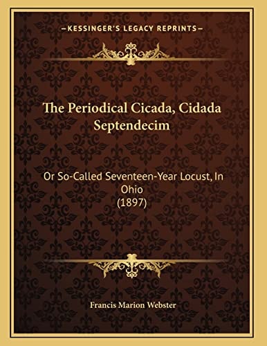 The Periodical Cicada, Cidada Septendecim: Or So-Called Seventeen-Year Locust, In Ohio (1897)