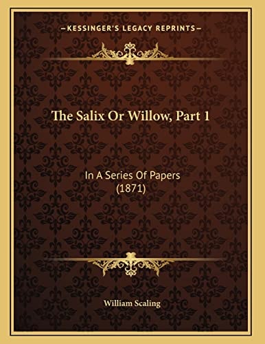 The Salix Or Willow, Part 1: In A Series Of Papers (1871)
