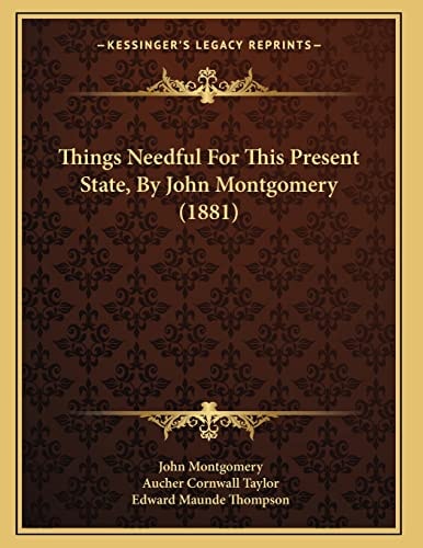 Things Needful For This Present State, By John Montgomery (1881)
