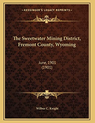 The Sweetwater Mining District, Fremont County, Wyoming: June, 1901 (1901)
