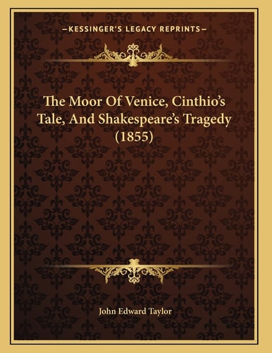 The Moor Of Venice, Cinthio's Tale, And Shakespeare's Tragedy (1855)