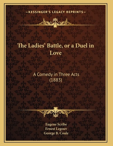 The Ladies' Battle, or a Duel in Love: A Comedy in Three Acts (1883)