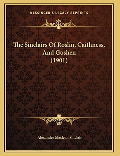 The Sinclairs Of Roslin, Caithness, And Goshen (1901)